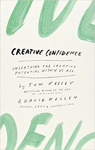 Creative Confidence: Unleashing the Creative Potential Within Us All .