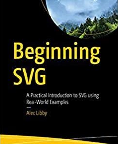Beginning SVG: A Practical Introduction to SVG using Real-World Examples Paperback – 1 January 2018