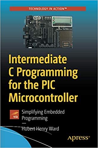 Intermediate C Programming for the PIC Microcontroller: Simplifying Embedded Programming Perfect Paperback – 1 January 2022