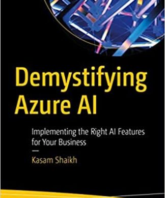 Demystifying Azure AI : Implementing the Right AI Features for Your Business Perfect Paperback – 1 January 2022
