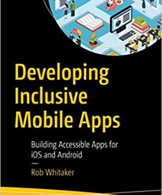 Developing Inclusive Mobile Apps: Building Accessible Apps for iOS and Android Perfect Paperback – 1 January 2022
