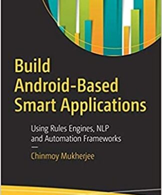 Build Android-Based Smart Applications: Using Rules Engines, NLP and Automation Frameworks Paperback – 1 January 2018