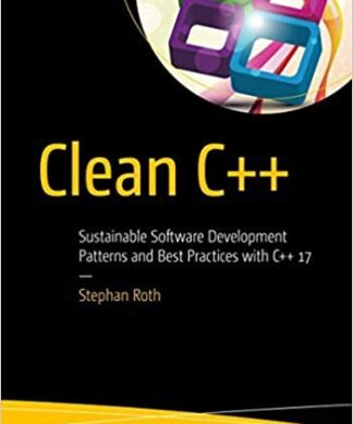 Clean C++: Sustainable Software Development Patterns and Best Practices with C++ 17 Paperback – 1 January 2019