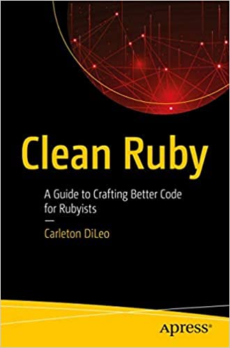 Clean Ruby: A Guide to Crafting Better Code for Rubyists Perfect Paperback – 1 January 2022