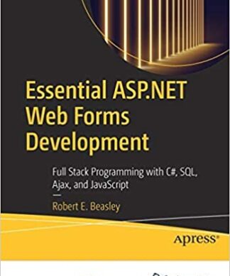 Essential ASP.NET Web Forms Development: Full Stack Programming with C#, SQL, Ajax, and JavaScript Perfect Paperback – 1 January 2022