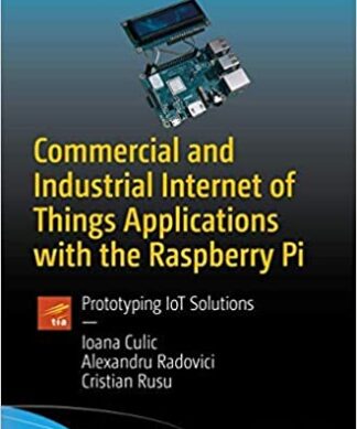 Commercial and Industrial Internet of Things Applications with the Raspberry Pi: Prototyping IoT Solutions Perfect Paperback – 1 January 2022