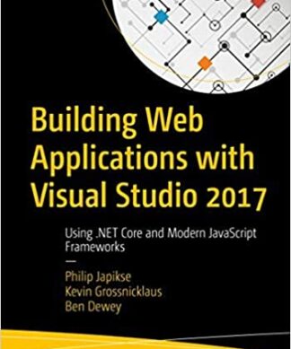 Building Web Applications with Visual Studio 2017: Using .NET Core and Modern JavaScript Frameworks Paperback – 1 January 2019