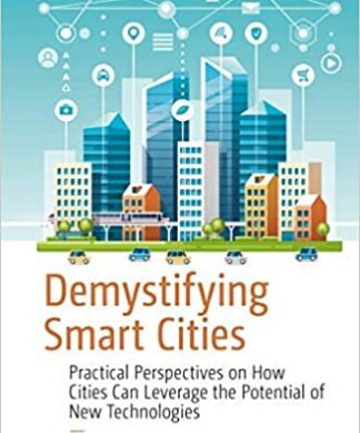 Demystifying Smart Cities:Practical Perspectives on How Cities Can Leverage the Potential of New Technologies Paperback – 1 January 2020