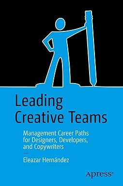 Leading Creative Teams: Management Career Paths for Designers, Developers, and Copywriters 1st ed. Edition, Kindle Edition