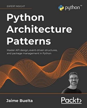 Python Architecture Patterns: Master API design, event-driven ...