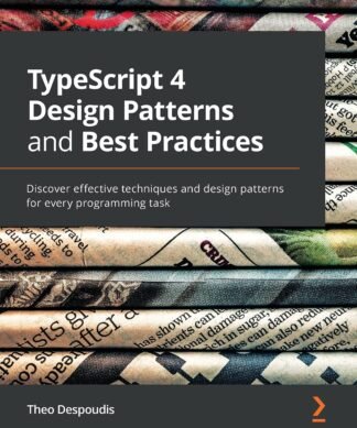TypeScript 4 Design Patterns and Best Practices: