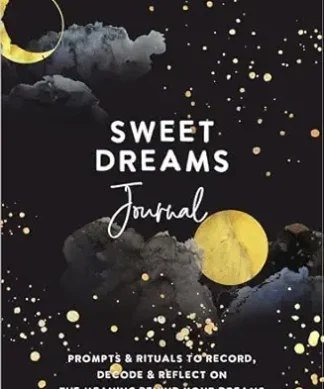Sweet Dreams Journal: Prompts & Rituals to Record, Decode & Reflect on the Meaning Behind Your Dreams
