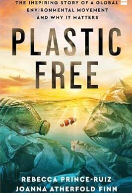 Plastic Free: The Inspiring Story of a Global Environmental Movement and Why It Matters