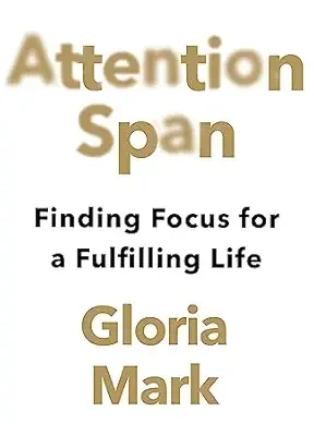 ATTENTION SPAN: Finding Focus for a Fulfilling Life
