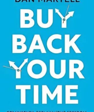 Buy Back Your Time: Get Unstuck, Reclaim Your Freedom, and Build Your Empire