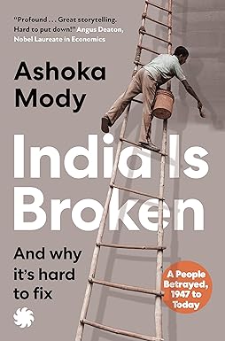 India Is Broken: A People Betrayed, 1947 to Today