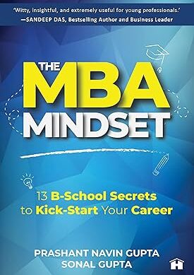 The MBA Mindset: 13 B?School Secretsto Kick?Start Your Career