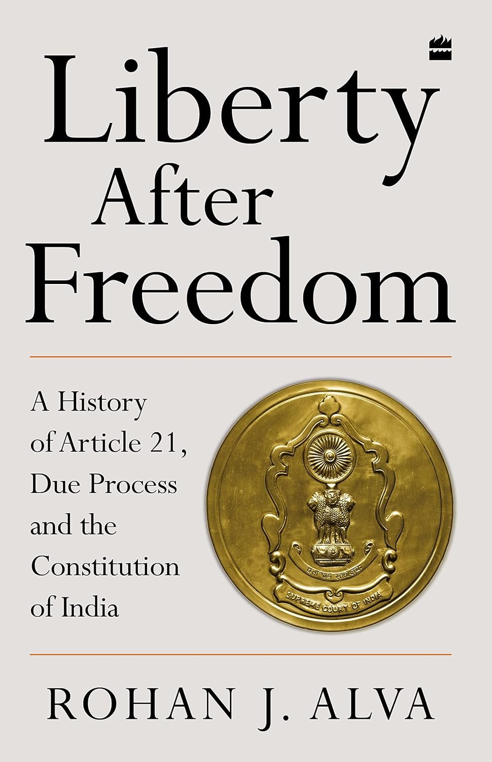 Liberty After Freedom: A History of Article 21, Due Process and the Constitution of India