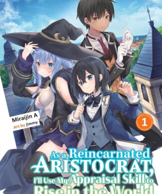 As a Reincarnated Aristocrat, I'll Use My Appraisal Skill to Rise in the World 1 (light novel)