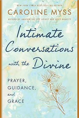 Intimate Conversations with the Divine: Prayer, Guidance, and Grace