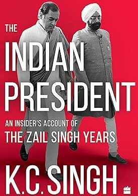 The Indian President: An Insider?s Account of the Zail Singh Years (1982-87)
