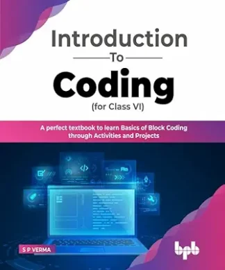 Introduction to Coding for Class 6 : A Perfect Textbook to learn Basics of Block Coding Through Activities and Projects