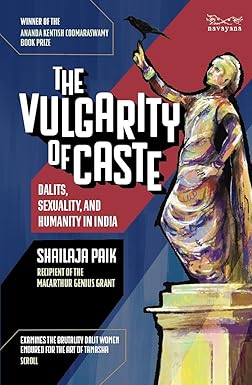 The Vulgarity Of Caste: Dalits, Sexuality, And Humanity In
