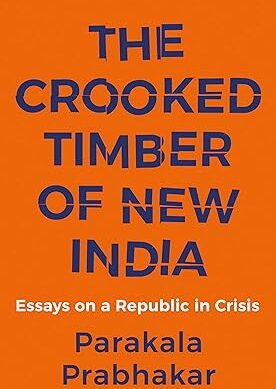 THE CROOKED TIMBER OF NEW INDIA - ESSAYS ON A REPUBLIC IN CRISIS
