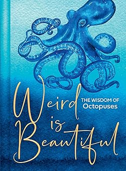 Weird Is Beautiful: The Wisdom Of Octopuses