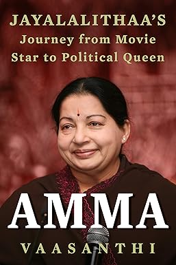Amma: Jayalalithaa?S Journey From Movie Star To Political Qu