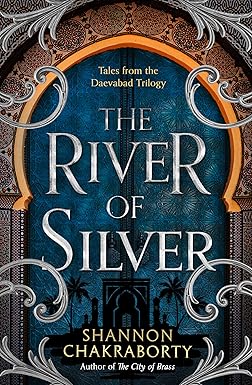 The Daevabad Trilogy (4) ?The River Of Silver: Tales From T