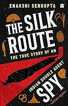 The Silk Route Spy: The True Story of an Indian Double Agent