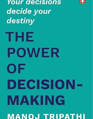 The Power of Decision-Making: Your Decisions Decide Your Destiny