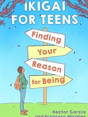 Ikigai For Teens: Finding Your Reason For Being