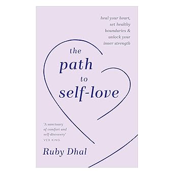 The Path to Self-Love: Heal Your Heart, Set Healthy Boundaries and Unlock Your Inner Strength