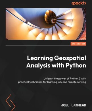 Learning Geospatial Analysis with Python - Fourth Edition