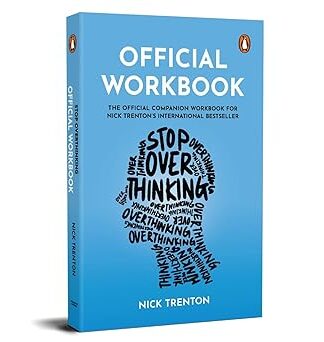 Official Workbook For Stop Overthinking: The Official Companion Workbook For Nick Trenton’s International Bestseller
