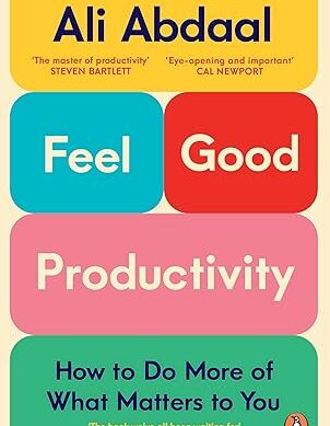 Feel-Good Productivity: How to Do More of What Matters to You