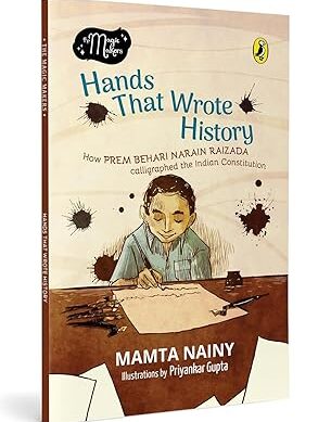 Hands That Wrote History: How Prem Behari Narain Raizada Calligraphed The Indian Constitution (The Magic Makers) | Picture Book Biography | Ages 7+