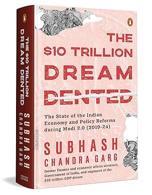 The Ten Trillion Dream Dented: The State of the Indian Economy and Reforms in Modi 2.0 (2019-2024)