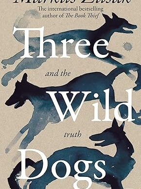 Three Wild Dogs (and the truth) by author of bestselling book "The Book Thief" Markus Zusak