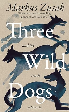 Three Wild Dogs (and the truth) by author of bestselling book "The Book Thief" Markus Zusak