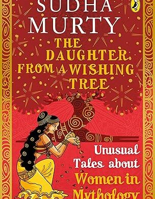 The Daughter from a Wishing Tree: Unusual Tales about Women in Mythology [Paperback] Murty, Sudha