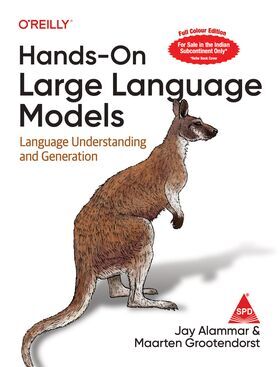 Hands-On Large Language Models (LLM) (Full Colour Edition) Language Understanding and Generation