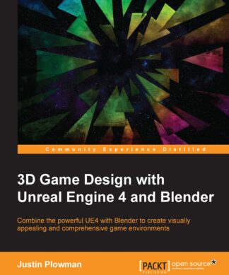 3D Game Design with Unreal Engine 4 and Blender: