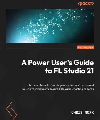 A Power User's Guide to FL Studio 21:
