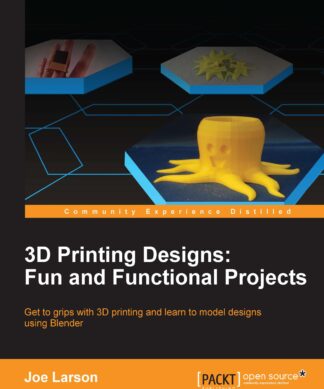 3D Printing Designs: Fun and Functional Projects: