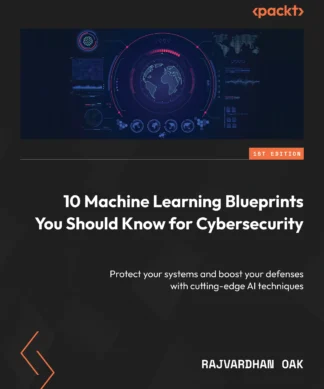 10 Machine Learning Blueprints You Should Know for Cybersecurity: