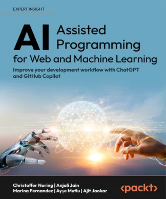 AI-Assisted Programming for Web and Machine Learning: Improve your development workflow with ChatGPT and GitHub Copilot