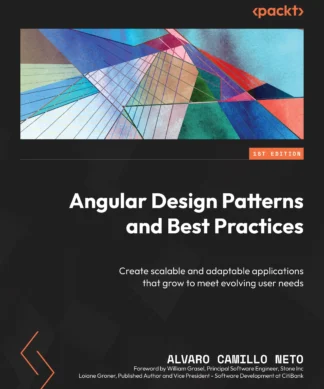 Angular Design Patterns and Best Practices: Create scalable and adaptable applications that grow to meet evolving user needs